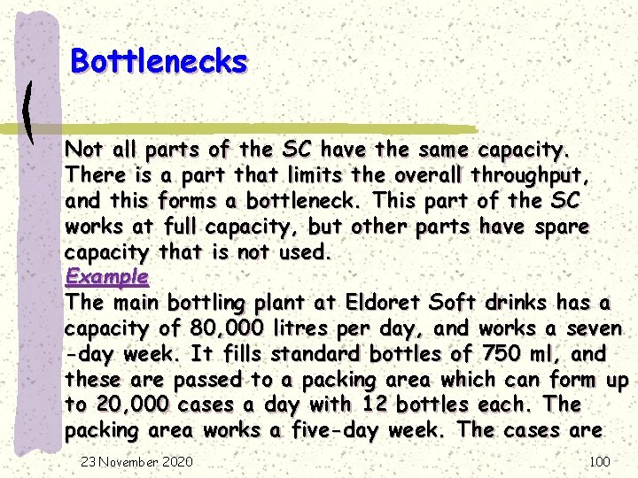 Bottlenecks Not all parts of the SC have the same capacity. There is a