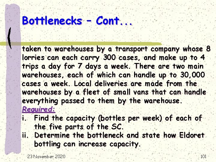 Bottlenecks – Cont. . . taken to warehouses by a transport company whose 8