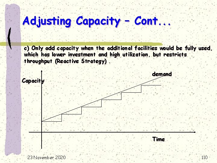 Adjusting Capacity – Cont. . . c) Only add capacity when the additional facilities