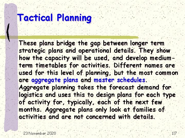 Tactical Planning These plans bridge the gap between longer term strategic plans and operational