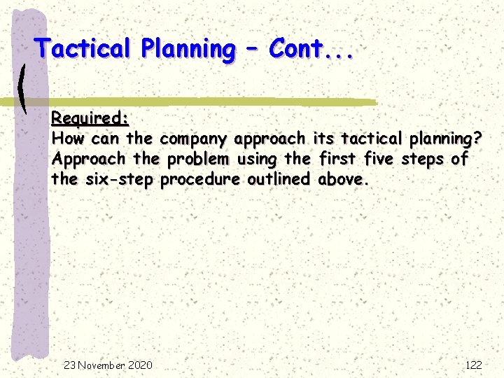 Tactical Planning – Cont. . . Required: How can the company approach its tactical