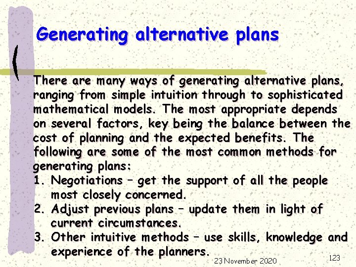 Generating alternative plans There are many ways of generating alternative plans, ranging from simple