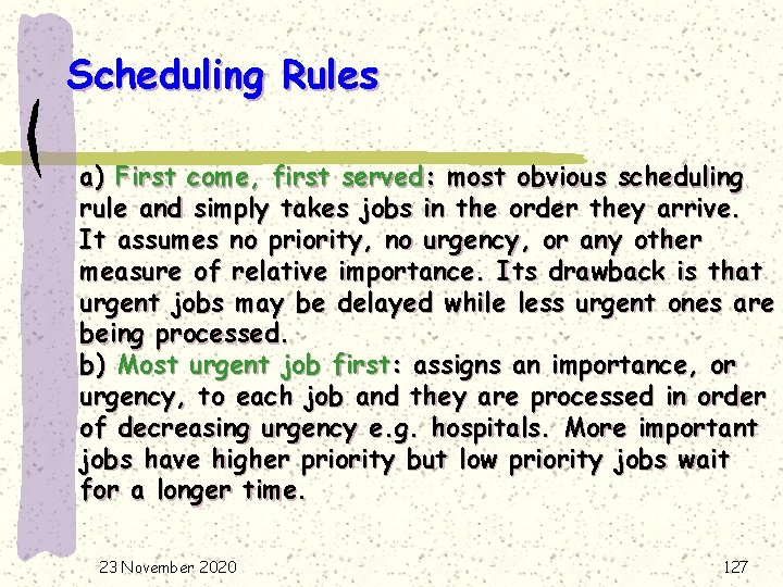 Scheduling Rules a) First come, first served: most obvious scheduling rule and simply takes