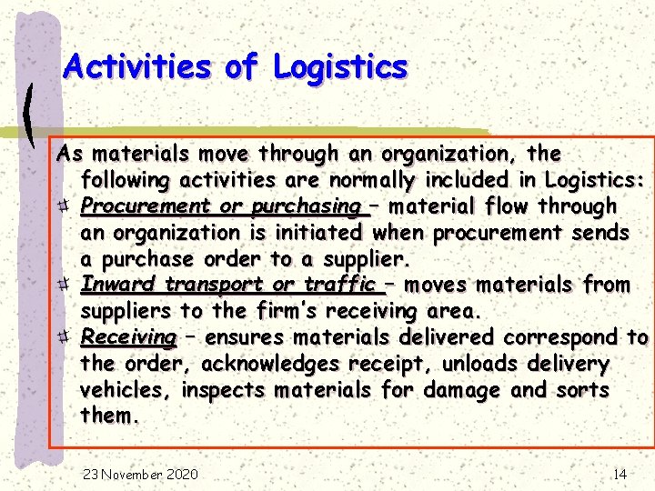 Activities of Logistics As materials move through an organization, the following activities are normally