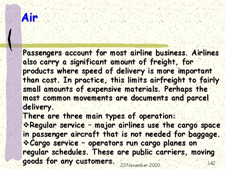 Air Passengers account for most airline business. Airlines also carry a significant amount of