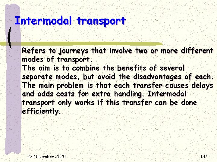 Intermodal transport Refers to journeys that involve two or more different modes of transport.