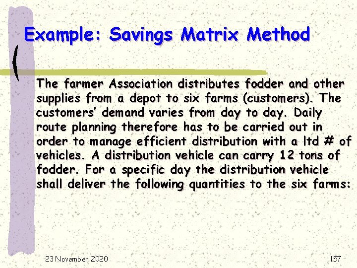Example: Savings Matrix Method The farmer Association distributes fodder and other supplies from a