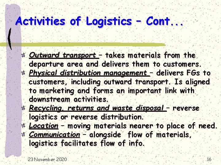 Activities of Logistics – Cont. . . Outward transport – takes materials from the