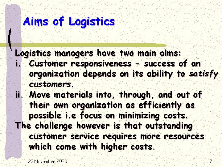 Aims of Logistics managers have two main aims: i. Customer responsiveness - success of