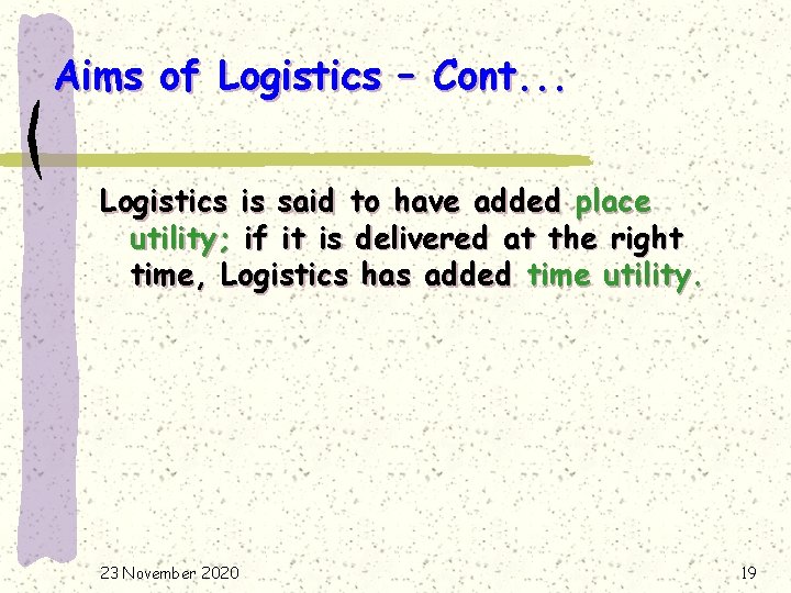 Aims of Logistics – Cont. . . Logistics is said to have added place