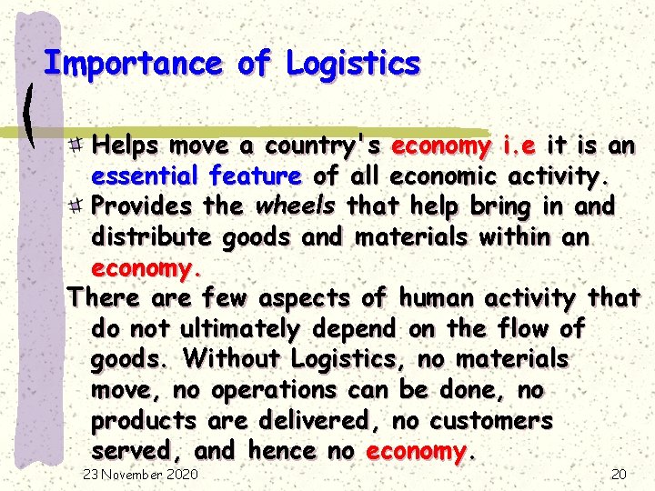 Importance of Logistics Helps move a country's economy i. e it is an essential