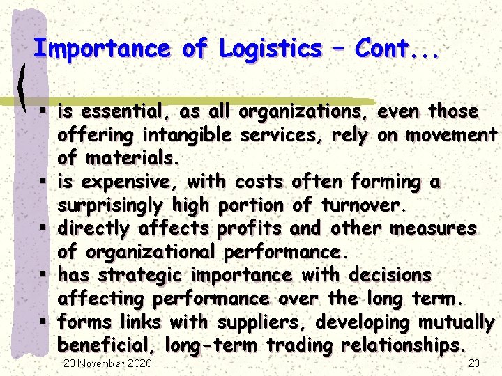 Importance of Logistics – Cont. . . § is essential, as all organizations, even