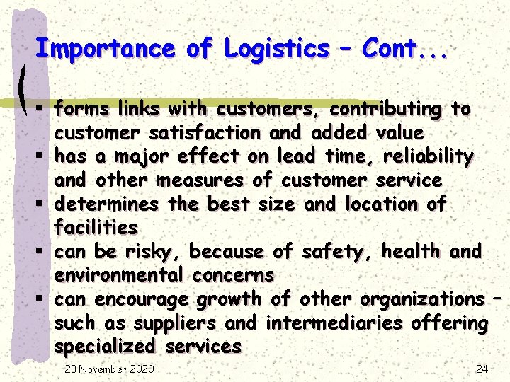 Importance of Logistics – Cont. . . § forms links with customers, contributing to