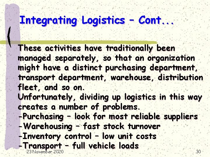 Integrating Logistics – Cont. . . These activities have traditionally been managed separately, so