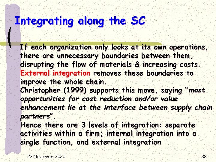 Integrating along the SC If each organization only looks at its own operations, there