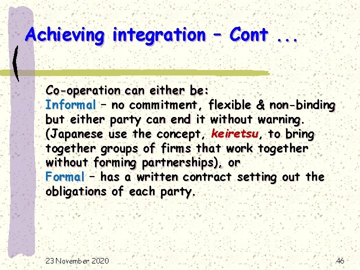 Achieving integration – Cont. . . Co-operation can either be: Informal – no commitment,