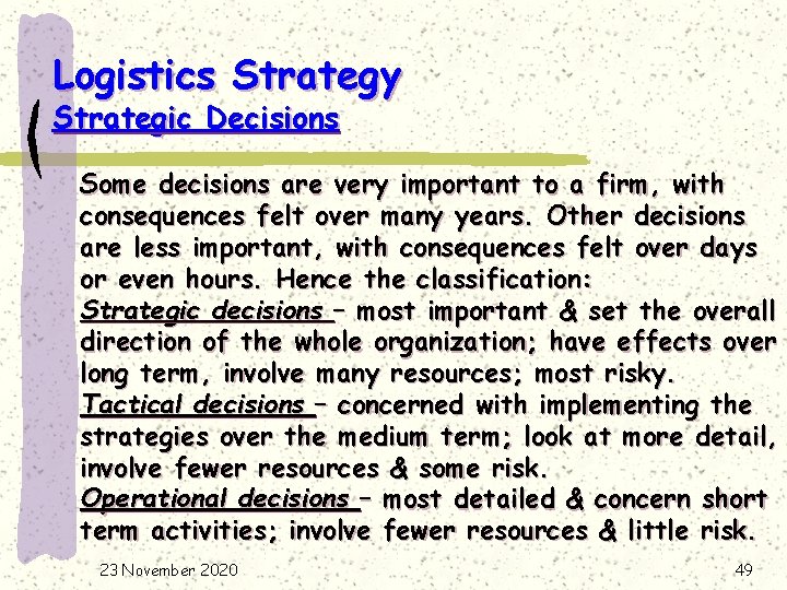 Logistics Strategy Strategic Decisions Some decisions are very important to a firm, with consequences
