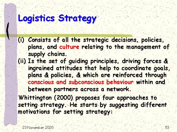 Logistics Strategy (i) Consists of all the strategic decisions, policies, plans, and culture relating