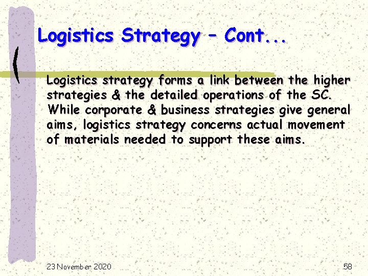 Logistics Strategy – Cont. . . Logistics strategy forms a link between the higher