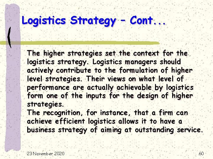 Logistics Strategy – Cont. . . The higher strategies set the context for the