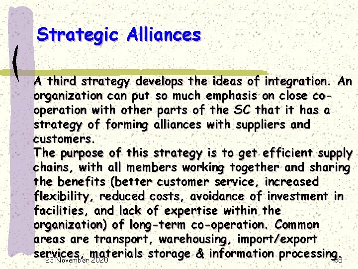 Strategic Alliances A third strategy develops the ideas of integration. An organization can put