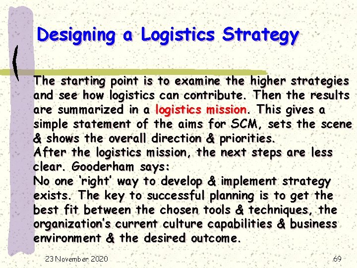 Designing a Logistics Strategy The starting point is to examine the higher strategies and