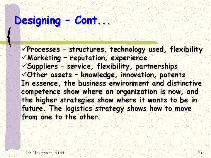 Designing – Cont. . . üProcesses – structures, technology used, flexibility üMarketing – reputation,