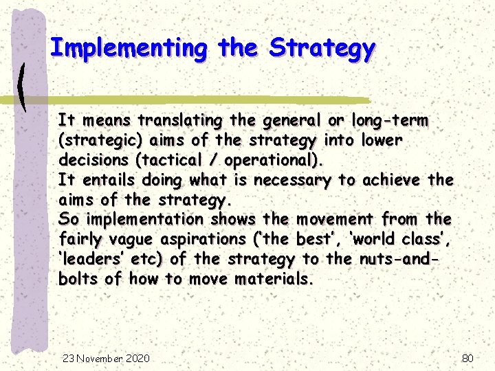 Implementing the Strategy It means translating the general or long-term (strategic) aims of the