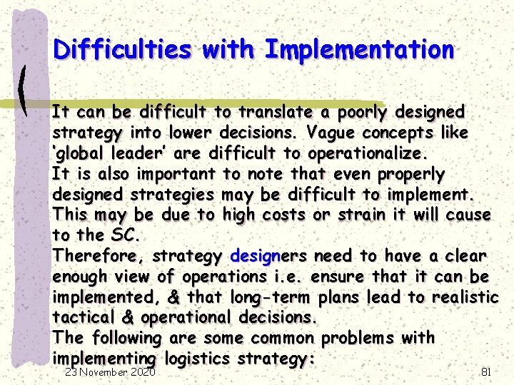 Difficulties with Implementation It can be difficult to translate a poorly designed strategy into
