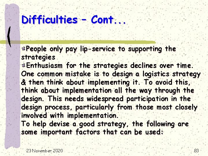 Difficulties – Cont. . . People only pay lip-service to supporting the strategies Enthusiasm