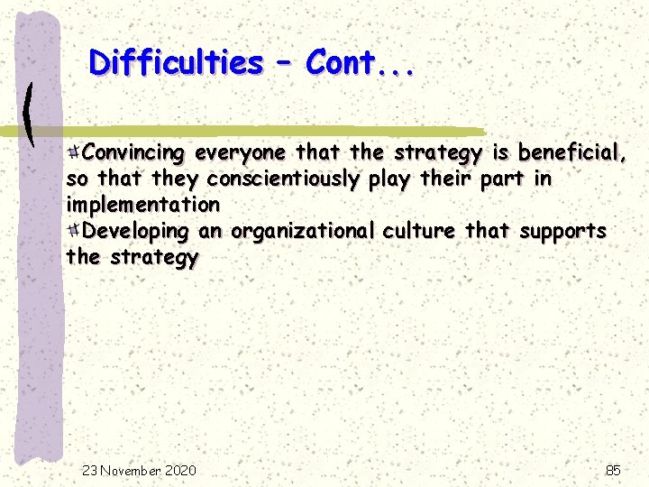 Difficulties – Cont. . . Convincing everyone that the strategy is beneficial, so that