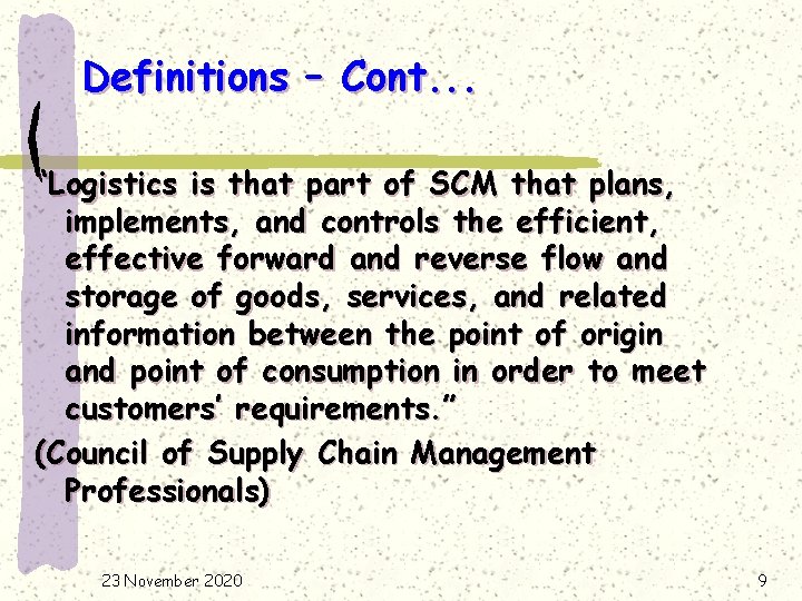 Definitions – Cont. . . “Logistics is that part of SCM that plans, implements,