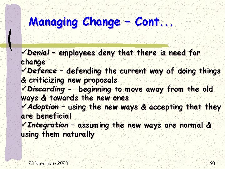 Managing Change – Cont. . . üDenial – employees deny that there is need