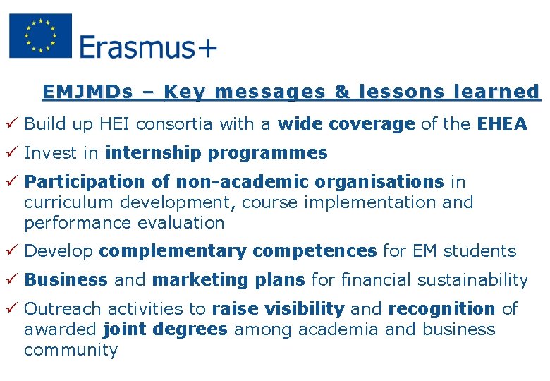 EMJMDs – Key messages & lessons learned ü Build up HEI consortia with a