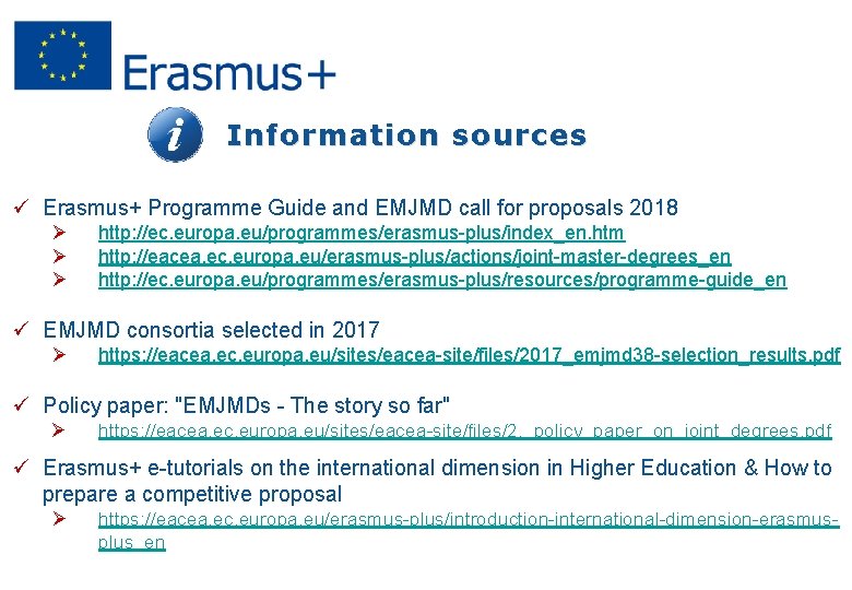 Information sources ü Erasmus+ Programme Guide and EMJMD call for proposals 2018 Ø Ø