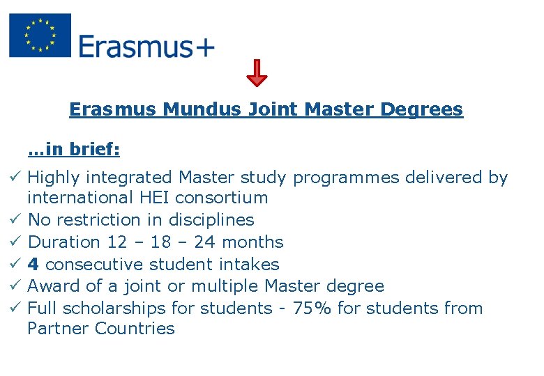 Erasmus Mundus Joint Master Degrees …in brief: ü Highly integrated Master study programmes delivered