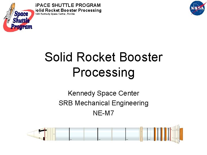 SPACE SHUTTLE PROGRAM Solid Rocket Booster Processing NASA Kennedy Space Center, Florida Solid Rocket