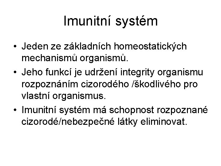 Imunitní systém • Jeden ze základních homeostatických mechanismů organismů. • Jeho funkcí je udržení