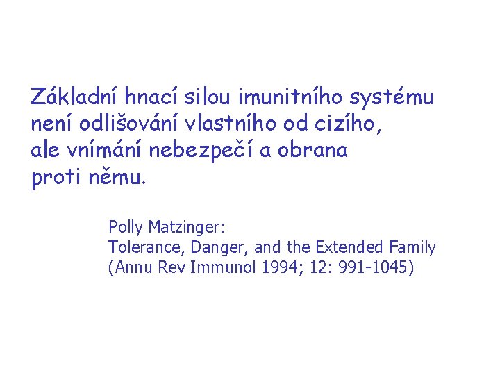 Základní hnací silou imunitního systému není odlišování vlastního od cizího, ale vnímání nebezpečí a