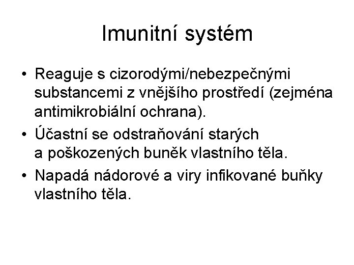 Imunitní systém • Reaguje s cizorodými/nebezpečnými substancemi z vnějšího prostředí (zejména antimikrobiální ochrana). •