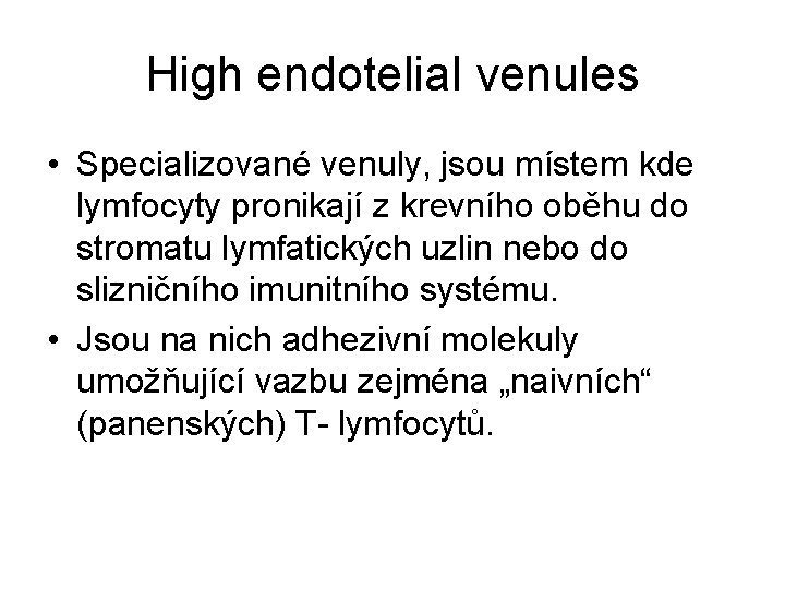 High endotelial venules • Specializované venuly, jsou místem kde lymfocyty pronikají z krevního oběhu