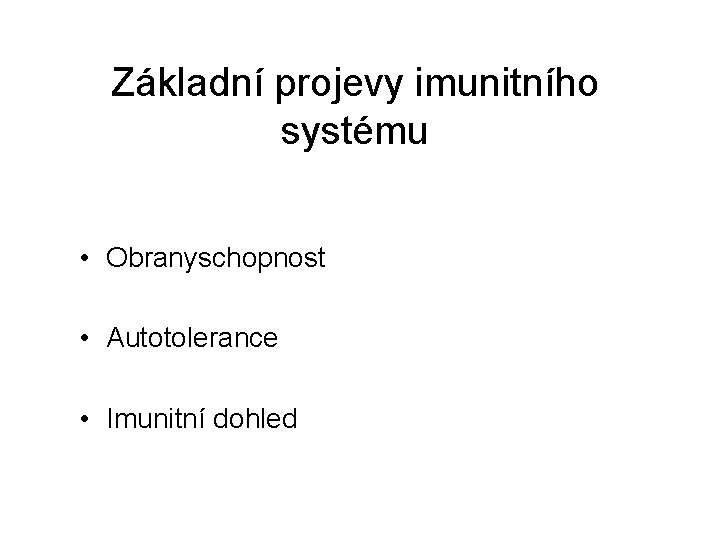 Základní projevy imunitního systému • Obranyschopnost • Autotolerance • Imunitní dohled 