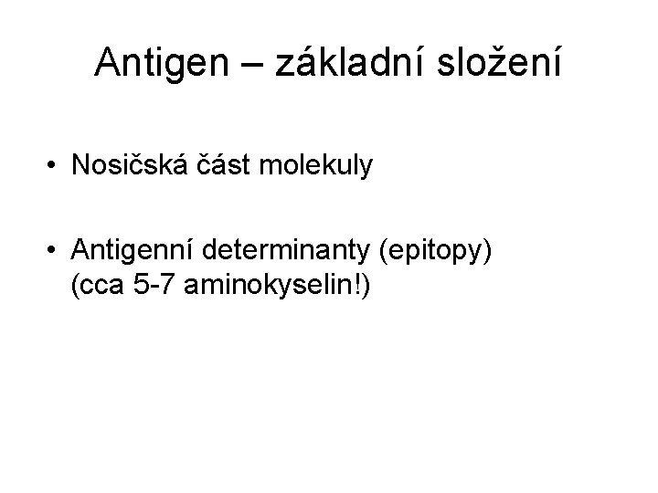 Antigen – základní složení • Nosičská část molekuly • Antigenní determinanty (epitopy) (cca 5