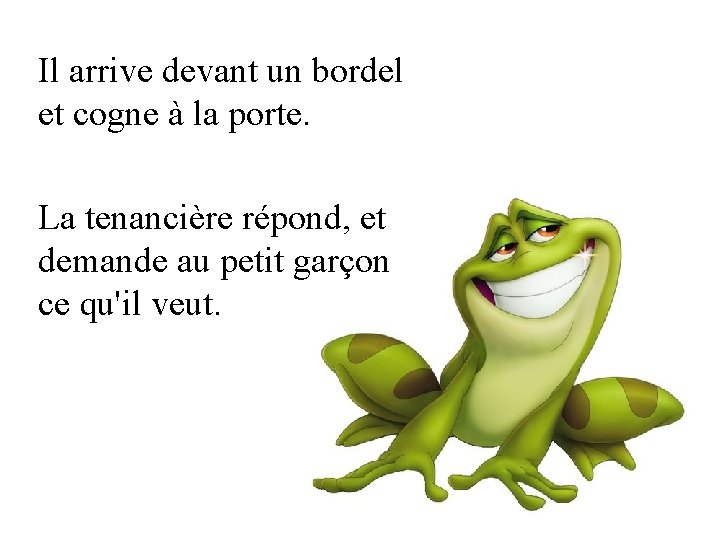 Il arrive devant un bordel et cogne à la porte. La tenancière répond, et