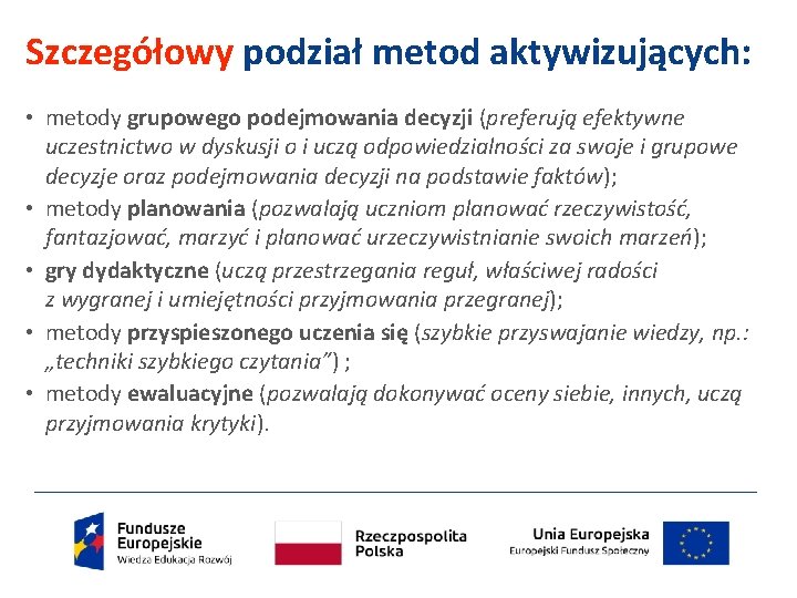 Szczegółowy podział metod aktywizujących: • metody grupowego podejmowania decyzji (preferują efektywne uczestnictwo w dyskusji