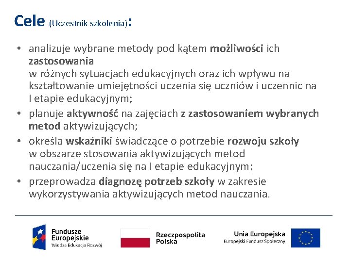 Cele (Uczestnik szkolenia): • analizuje wybrane metody pod kątem możliwości ich zastosowania w różnych