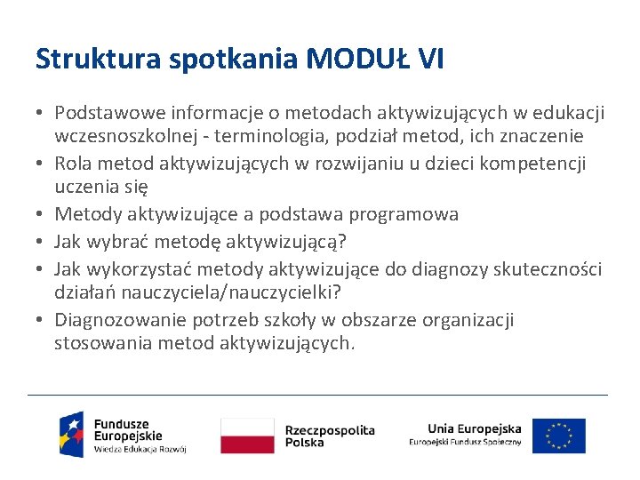 Struktura spotkania MODUŁ VI • Podstawowe informacje o metodach aktywizujących w edukacji wczesnoszkolnej -