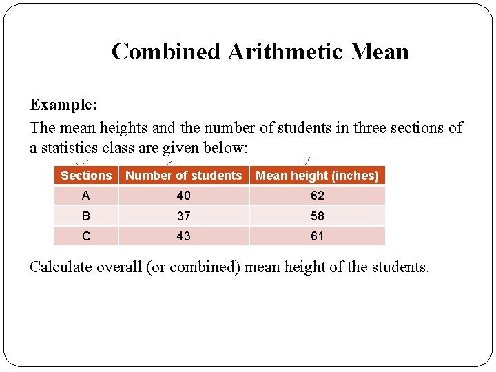 Combined Arithmetic Mean Example: The mean heights and the number of students in three