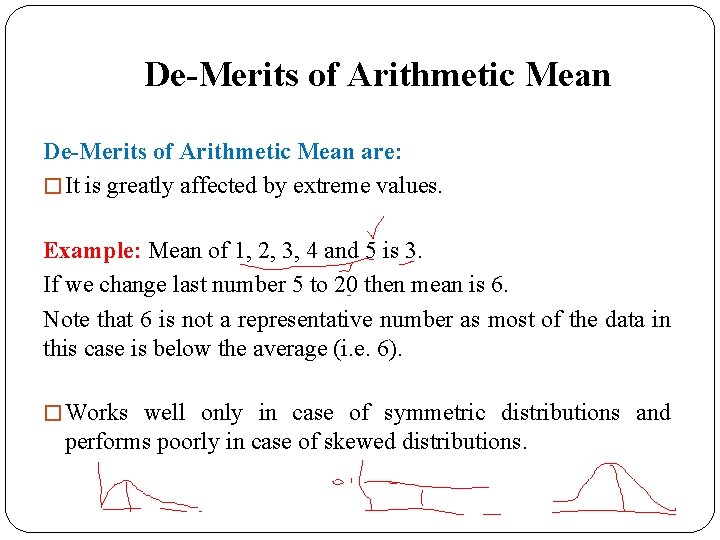 De-Merits of Arithmetic Mean are: � It is greatly affected by extreme values. Example: