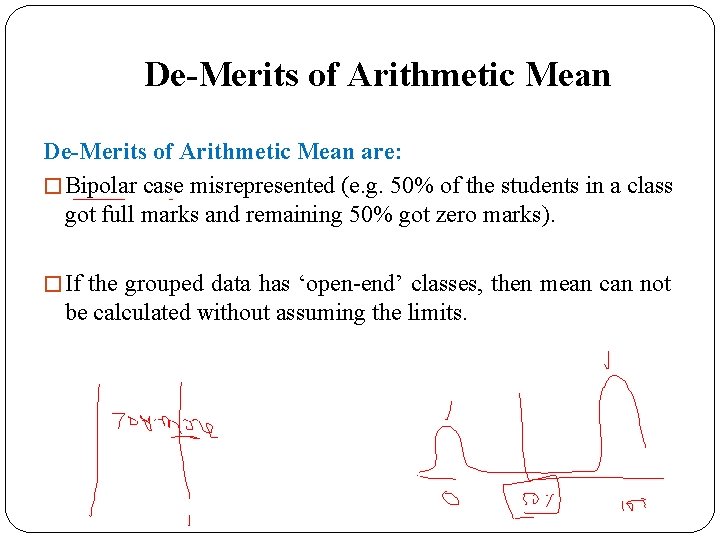 De-Merits of Arithmetic Mean are: � Bipolar case misrepresented (e. g. 50% of the